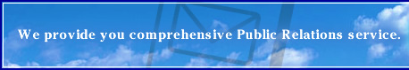 We provide you comprehensive Public Relations service.